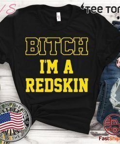 Bitch I'm a Redskin shirt
