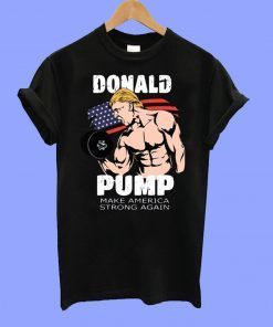 donald pump make america strong again 2020 T-Shirt