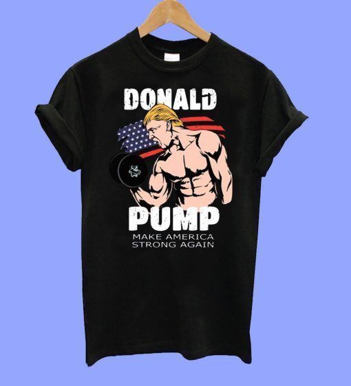 donald pump make america strong again 2020 T-Shirt