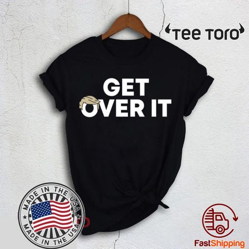 Get Over It Trump For 2020 T-Shirt