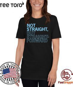 Not Straight But Straight Forward Shirt For Mens Womens