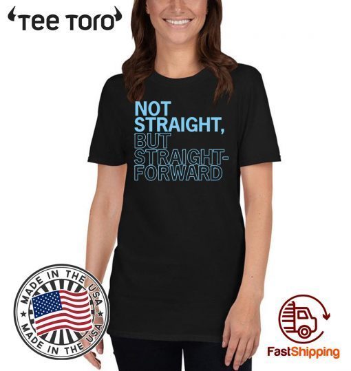 Not Straight But Straight Forward Shirt For Mens Womens