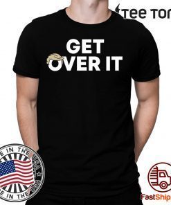 Get Over It Trump For 2020 T-Shirt