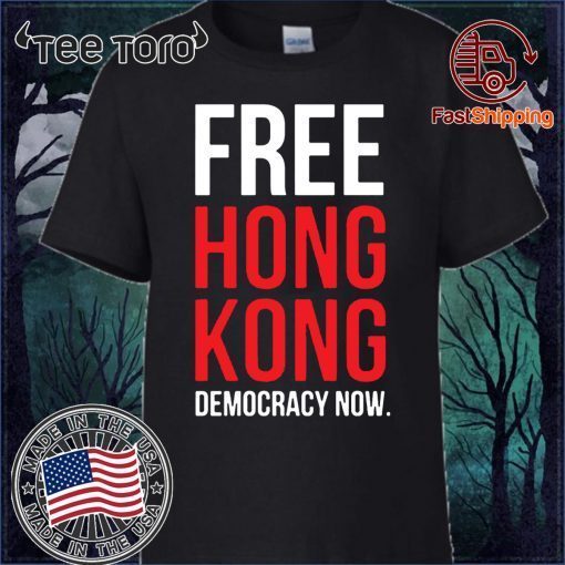 Buy Free Hong Kong Democracy Now Free hong kong T-Shirt