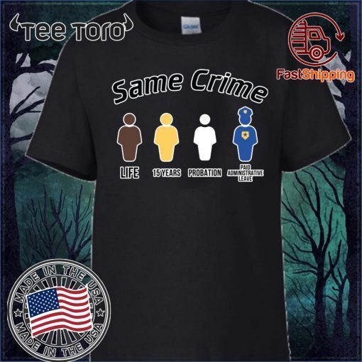 Same crime t shirt Same Crime Different Time Funny Shirt For Mens Womens