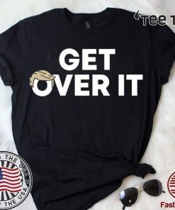 Get Over It’ Trump campaign sells Tee Shirt
