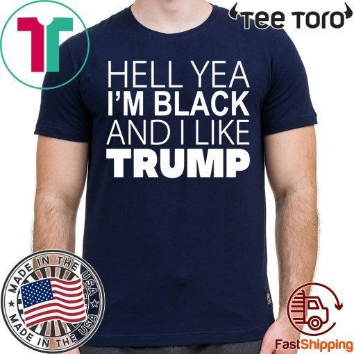 Hell Yea I’m Black And I Like Trump t-shirt