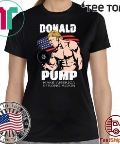 donald pump make america strong again 2020 T-Shirt