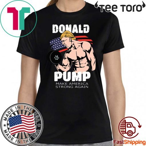 donald pump make america strong again 2020 T-Shirt