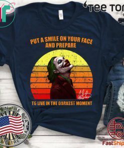 Joker Put a smile on your face and prepare to live in the darkest moment shirt t-shirt