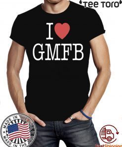 I Love GMFB Shirt T-Shirt