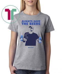 Beers Over Baseball Always Save The Beers Bud Light For Edition T-Shirt