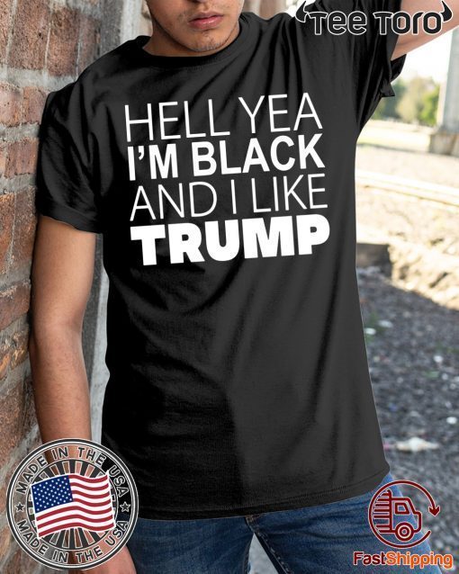 Hell Yea I’m Black And I Like Trump t-shirt