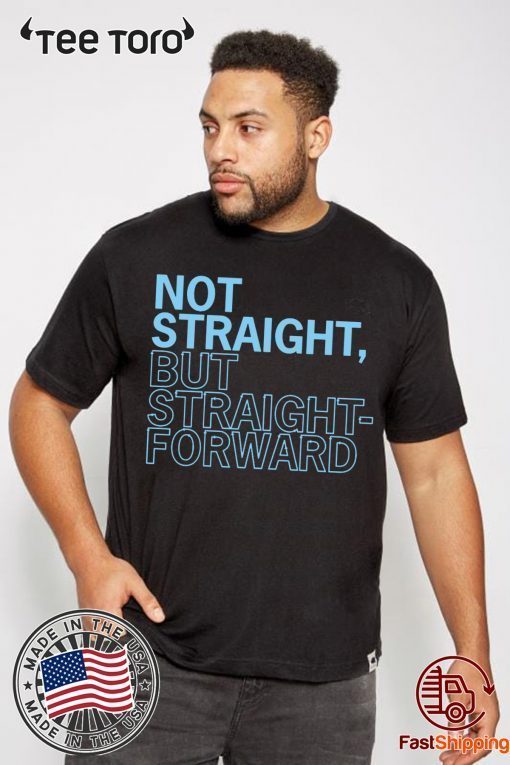 Not Straight But Straight Forward Shirt For Mens Womens