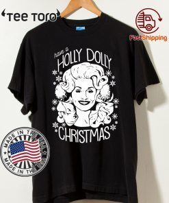 Have A Holly Dolly Christmas Shirt - Offcial Tee