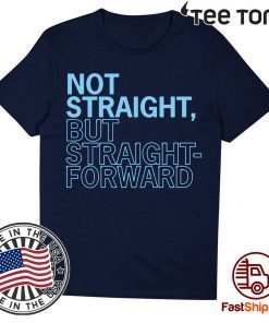 Not Straight But Straight Forward Shirt For Mens Womens