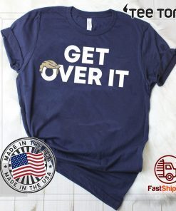Donald Trump Shirt Get Over It