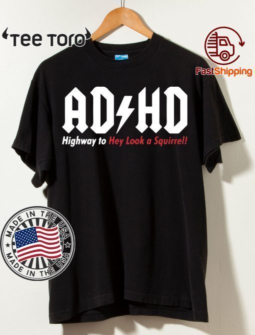 ADHD Highway to hey look a squirrel Tee Shirt