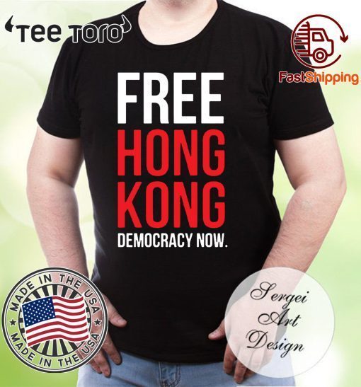 Buy Free Hong Kong Democracy Now Free hong kong T-Shirt