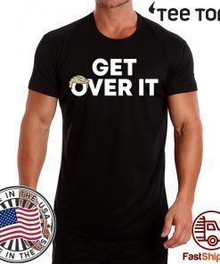 Get Over It Trump tshirt