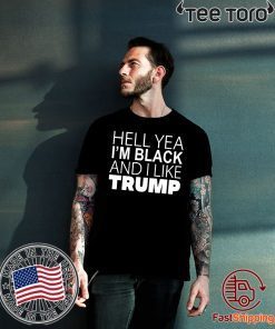 Hell Yea I’m Black And I Like Trump Shirt Classic Tee