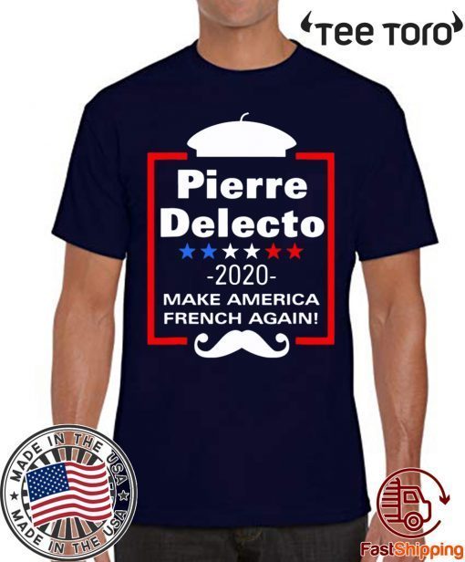 Pierre Delecto 2020 Make America french again Shirts