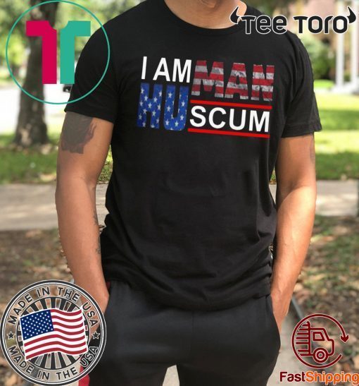 I AM HUMAN SCUM #IAMHUMANSCUM SHIRT