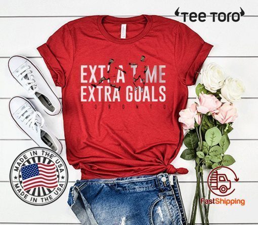 Extra Time Extra Goals - Toronto, MLSPA Officially Licensed Shirt