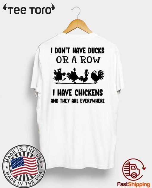 I Don’t Have Ducks Or A Row I Have Chickens And They Are Everywhere Shirt For Mens Womens