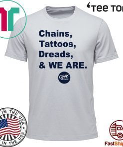 Penn State Chains Tattoos Dreads And We Are t shirts