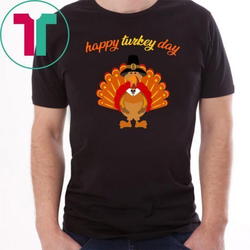 Happy Turkey Day T Shirt