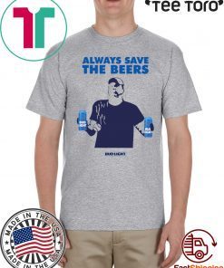 Always Save The Beers Shirt - Always Save The Beers