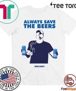 Always Save The Beers tee shirts