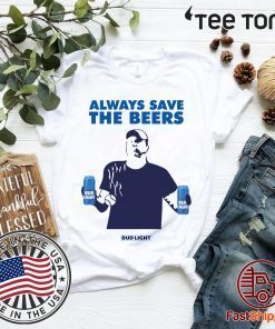 Always Save The Beers Shirt - Original Tee