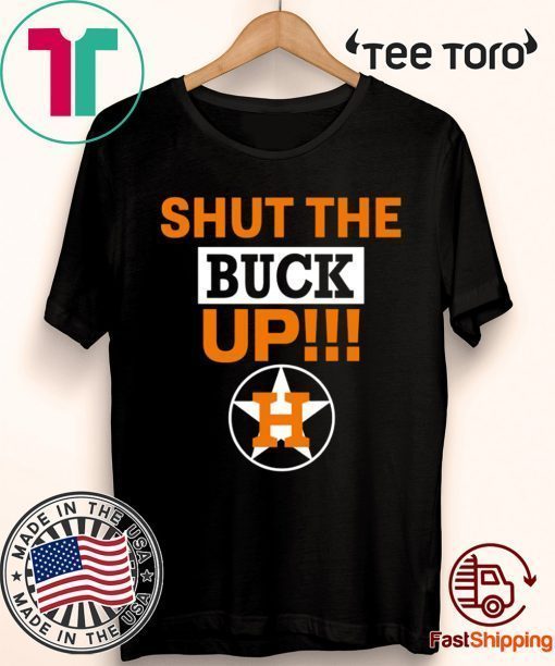 Astros Shut The Buck Up Gift T-Shirt