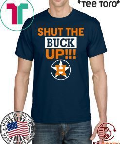 Astros Shut The Buck Up For T-Shirt