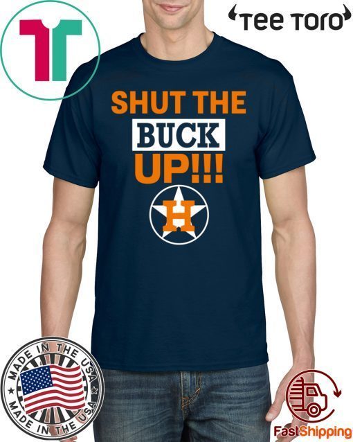 Astros Shut The Buck Up For T-Shirt