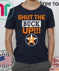 Astros Shut The Buck Up Shirt t-shirt