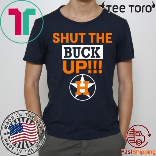 Astros Shut The Buck Up Shirt t-shirt