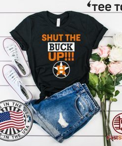 Astros Shut The Buck Up For Edition T-Shirt
