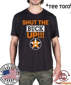 Astros Shut The Buck Up For Edition T-Shirt
