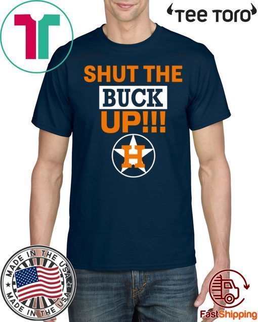 Astros Shut The Buck Up Shirt For Mens Womens