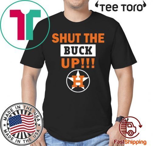 Offcial Astros Shut the buck up T-Shirt