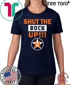 Offcial Astros Shut the buck up T-Shirt