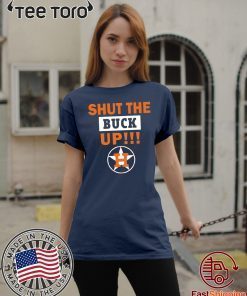 Astros Shut the buck up Classic T-Shirt