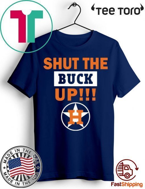 Astros Shut the buck up t shirt