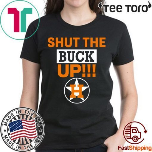 Astros Shut the buck up t shirt