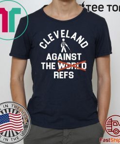 Cleveland Agains The Refs Not World 2020 T-Shirt