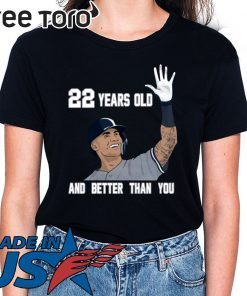 Gleyber Torres 22 Year Old And Better Than You Shirt