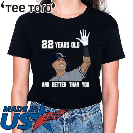 Gleyber Torres 22 Year Old And Better Than You Shirt